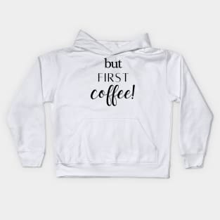 But First Coffee Kids Hoodie